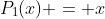 P_{1}(x) = x