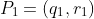 P_{1}=(q_{1},r_{1})
