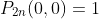 P_{2n}(0,0)=1