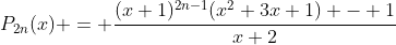 P_{2n}(x) = \frac{(x+1)^{2n-1}(x^2+3x+1) - 1}{x+2}