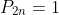 P_{2n}=1