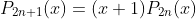 P_{2n+1}(x)=(x+1)P_{2n}(x)