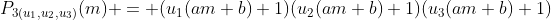 P_{3(u_1,u_2,u_3)}(m) = (u_1(am+b)+1)(u_2(am+b)+1)(u_3(am+b)+1)