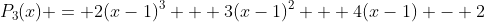 P_{3}(x) = 2(x-1)^3 + 3(x-1)^2 + 4(x-1) - 2