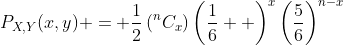 P_{X,Y}(x,y) = \frac{1}{2}\left(^{n}C_{x}\right)\left(\frac{1}{6}  \right)^x\left(\frac{5}{6}\right)^{n-x}
