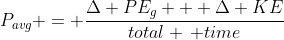 P_{avg} = \frac{\Delta PE_g + \Delta KE}{total \, time}