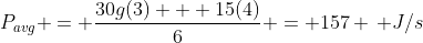 P_{avg} = \frac{30g(3) + 15(4)}{6} = 157 \, J/s