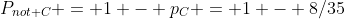 P_{not C} = 1 - p_C = 1 - 8/35