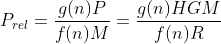 P_{rel}=\frac{g(n)P}{f(n)M}=\frac{g(n)HGM}{f(n)R}