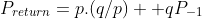 P_{return}=p.(q/p) +qP_{-1}