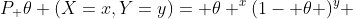 P_ \theta (X=x,Y=y)= \theta ^x(1- \theta )^y 
