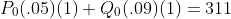 P_0(.05)(1)+Q_0(.09)(1)=311