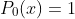 P_0(x)=1