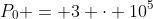 P_0 = 3 \cdot 10^5