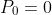 P_0=0