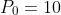 P_0=10