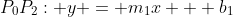P_0P_2: y = m_1x + b_1