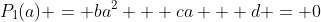 P_1(a) = ba^2 + ca + d = 0