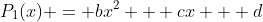P_1(x) = bx^2 + cx + d