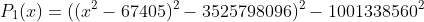 P_1(x)=((x^2-67405)^2-3525798096)^2-1001338560^2