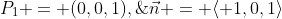 P_1 = (0,0,1),\;\vec{n} = \langle 1,0,1\rangle