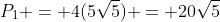 P_1 = 4(5\sqrt{5}) = 20\sqrt{5}
