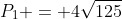 P_1 = 4\sqrt{125}
