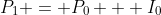 P_1 = P_0 + I_0