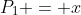 P_1 = x