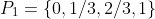 P_1=\{0,1/3,2/3,1\}