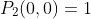 P_2(0,0)=1