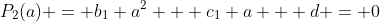 P_2(a) = b_1 a^2 + c_1 a + d = 0