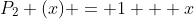 P_2 (x) = 1 + x