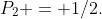 P_2 = 1/2.