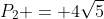 P_2 = 4\sqrt{5}