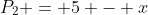 P_2 = 5 - x