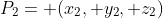 P_2= (x_2, y_2, z_2)