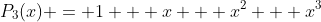 P_3(x) = 1 + x + x^2 + x^3