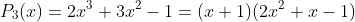P_3(x)=2x^3+3x^2-1=(x+1)(2x^2+x-1)