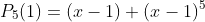 P_5(1)=(x-1)+(x-1)^5