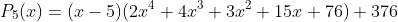 P_5(x)=(x-5)(2x^4+4x^3+3x^2+15x+76)+376