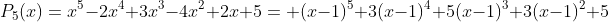 P_5(x)=x^5-2x^4+3x^3-4x^2+2x+5= (x-1)^5+3(x-1)^4+5(x-1)^3+3(x-1)^2+5