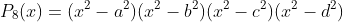 P_8(x)=(x^2-a^2)(x^2-b^2)(x^2-c^2)(x^2-d^2)