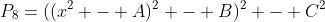P_8=((x^2 - A)^2 - B)^2 - C^2