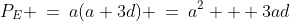 P_E \:=\:a(a+3d) \:=\:a^2 + 3ad