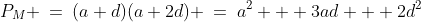 P_M \:=\:(a+d)(a+2d) \:=\:a^2 + 3ad + 2d^2