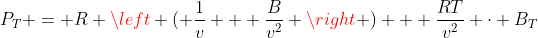 P_T = R \left ( \frac{1}{v} + \frac{B}{v^2} \right ) + \frac{RT}{v^2} \cdot B_T