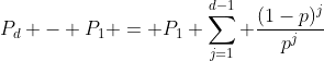 P_d - P_1 = P_1 \sum_{j=1}^{d-1} \frac{(1-p)^j}{p^j}