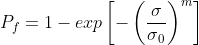 P_f=1-exp\left[-\left(\frac{\sigma}{\sigma{_0}}\right)^m\right]