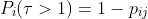 P_i(\tau>1)=1-p_{ij}